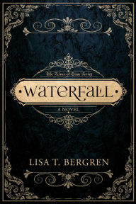 Title: Waterfall (The River of Time Series, #1), Author: Lisa Tawn Bergren