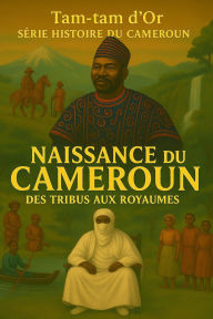 Title: Tam Tam D'or- Collection Histoire du Cameroun - La Naissance du Cameroun, Author: Charles Awanda