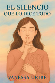 Title: EL SILENCIO QUE LO DICE TODO, Author: vanessa uribe