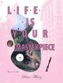 Life Is Your Masterpiece