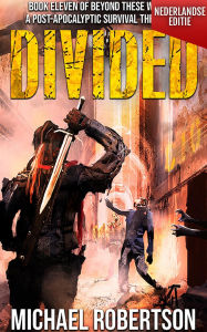 Title: Divided (Nederlandse editie) - A Post-Apocalyptic Survival Thriller (Beyond These Walls (Nederlandse editie), #11), Author: Michael Robertson