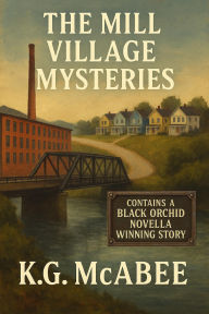 Title: The Mill Village Mysteries, Author: K.G. McAbee