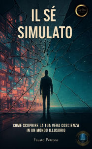 Title: Il Sé Simulato (Oltre il Velo), Author: Fausto Petrone