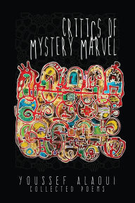 Title: Critics of Mystery Marvel, Collected Poems, Author: Youssef Alaoui