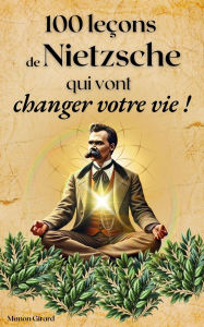 Title: 100 Leçons de Nietzsche Qui Vont Changer Votre Vie (Les Clés de la Sagesse), Author: Manon Girard