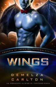 Title: Wings: Un Romance Alieno di Fantascienza (Agenzia di Incontri Intergalattica), Author: Demelza Carlton