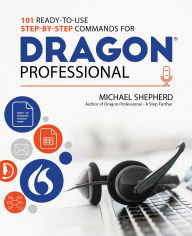 Title: 101 Ready-to-Use Step-by-Step Commands for Dragon Professional, Author: Michael Shepherd