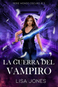 Title: La Guerra del Vampiro (Serie Mondo Oscuro, #5), Author: Lisa Jones