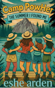 Title: Camp PowHer: The Summer I Found Me, Author: Eshe Arden