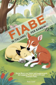 Title: Fiabe in Italiano per Bambini dai 3 ai 5 Anni - Storie Brevi con Valori ed Insegnamenti da Leggere Prima di Dormire per Crescere Felici, Author: Aura Liriel-