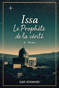 Title: Issa, le Prophète de la vérité (Histoires des prophètes pour enfants), Author: DAR ATAWHID