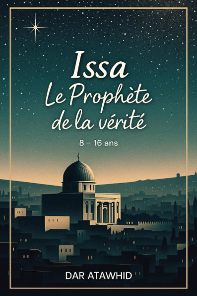 Issa, le Prophète de la vérité (Histoires des prophètes pour enfants)