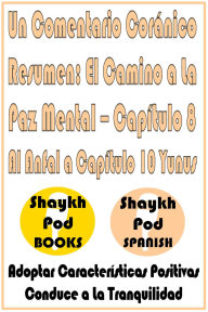 Title: Un Comentario Coránico Resumen: El Camino a La Paz Mental - Capítulo 8 Al Anfal a Capítulo 10 Yunus, Author: ShaykhPod Spanish