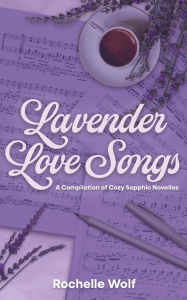 Title: Lavender Love Songs, Author: Rochelle Wolf