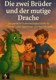 Title: Die zwei Brüder und der mutige Drache, Author: Tom Klein