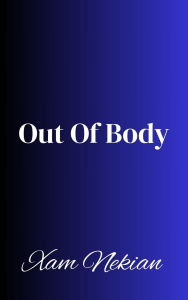 Title: Out Of Body, Author: Xam Nekian