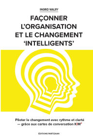 Title: Piloter le changement avec rythme et clarté - grâce aux cartes de conversation KIM² (FAÇONNER L'ORGANISATION ET LE CHANGEMENT 'INTELLIGENTS'), Author: Ingrid Walry