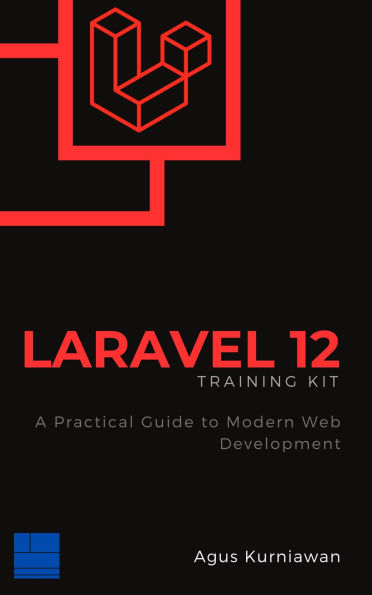 Laravel 12 Training Kit: A Practical Guide to Modern Web Development