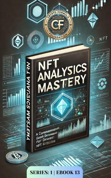 NFT Analytics Mastery: Unlock Data-Driven NFT Trading (Crypto-Series-1, #13)
