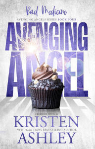 Title: Avenging Angels: Bad Medicine (Kristen Ashley's Avenging Angels Series, #4), Author: Kristen Ashley