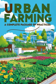 Title: Urban Farming A Complete Package of Practices (01, #1), Author: DB Singh