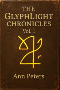 Title: The GlyphLight Chronicles Vol. 1 (Th GlyphLight Chronicles, #1), Author: Ann Peters
