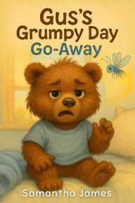 Title: Gus's Grumpy Day Go-Away (The Little Helper's Adventures, #2), Author: Samantha James
