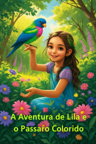 Title: LILA E O PÁSSARO COLORIDO (Histórias de aventuras infantis, #1), Author: CLICVIP