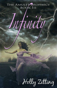 Title: Infinity (The Amulet Prophecy, #2), Author: Holly Zitting