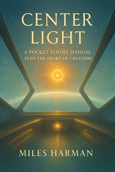 Center Light: A Pocket Flight Manual into the Heart of Creation