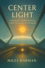 Center Light: A Pocket Flight Manual into the Heart of Creation