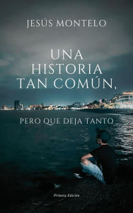 Title: UNA HISTORIA TAN COMUN, Author: Jesus Montelo