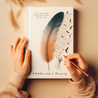Title: A Feather and A Drawing, Author: Anwar Es.sabbagh