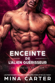 Title: Enceinte de l'Alien Guérisseur (Les Guerriers de Lathar, #3), Author: Mina Carter