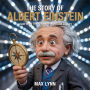The Story of Albert Einstein: Who Was the Genius in a Lab Coat? (People Worth Reading About For Kids, #1)