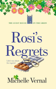 Title: Rosi's Regrets (The Guesthouse on the Green, #4), Author: Michelle Vernal