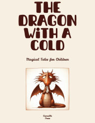 Title: The Dragon with a Cold: Magical Tales for Children, Author: Camaille Press