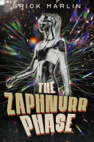 Title: The Zaphnurr Phase, Author: Brick Marlin