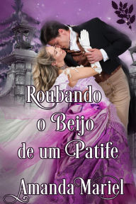 Title: Roubando o Beijo de um Patife, Author: Amanda Mariel
