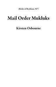 Title: Mail Order Mukluks (Brides of Beckham, #67), Author: Kirsten Osbourne
