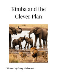 Title: Kimba and the Clever Plan (Kimba's Savannah Adventures, #4), Author: garry nicholson