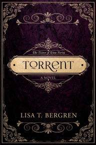 Title: Torrent (The River of Time Series, #3), Author: Lisa Tawn Bergren