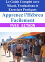 Apprenez l'Hébreu Facilement : Le Guide Complet avec Nikud, Traductions et Exercices Pratiques