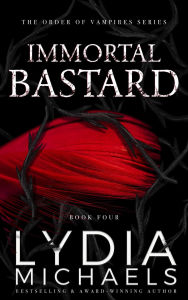 Title: Immortal Bastard (The Order of Vampires, #4), Author: Lydia Michaels