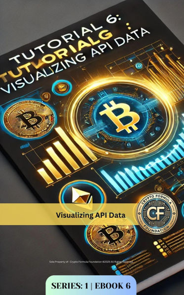 Visualizing API Data: Hands-On Tutorial for Developers and Analysts (Crypto-Series-1, #6)