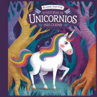 Title: 20 Historias De Unicornios Para Dormir (Cuentos para dormir para niños de 3 a 8 años, #4), Author: Blume Potter