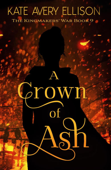 A Crown of Ash (The Kingmakers' War Series, #9)