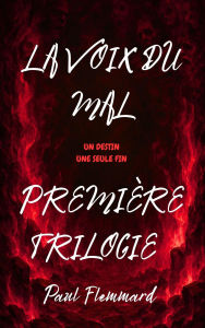 Title: La voix du mal : Première trilogie, Author: Paul Flemmard