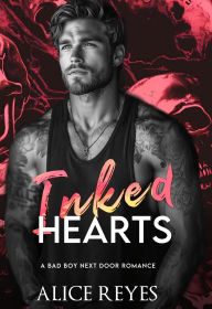 Title: Inked Hearts: A Bad Boy Next Door Romance (Ink & Fire Series, #1), Author: Alice Reyes
