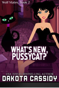 Title: What's New Pussycat (Wolf Mates, #2), Author: Dakota Cassidy